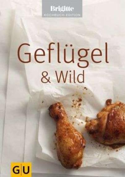 Brigitte Kochbuch-Edition: „Geflügel & Wild“