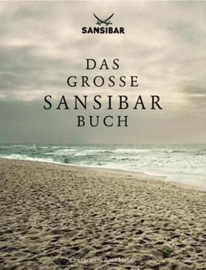 Das große Sansibar-Buch: Die Geschichte der legendären Strandbar auf Sylt und alle Originalrezepte aus der Sansibar-Küche