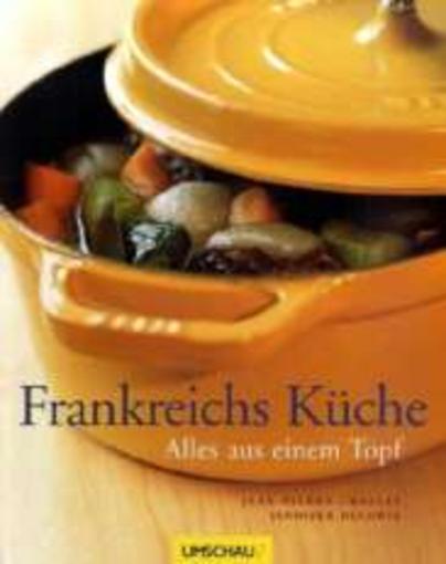 Frankreichs Küche – Alles aus einem Topf Frankreichs Küche – Alles aus einem Topf