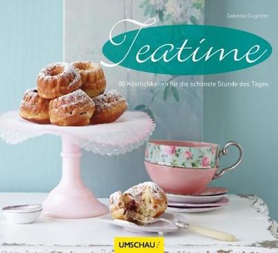 Teatime. 80 Rezepte für die schönste Stunde des Tages Teatime. 80 Rezepte für die schönste Stunde des Tages
