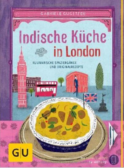 Indische Küche in London. Kulinarische Spaziergänge und Originalrezepte
