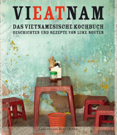Vieatnam: Das vietnamesische Kochbuch, Geschichten und Rezepte von Luke Nguyen