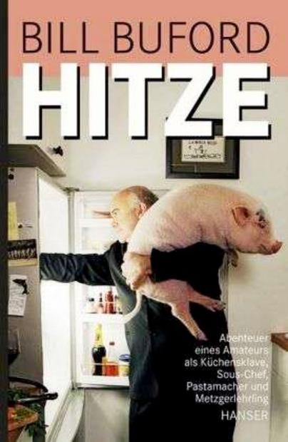 Hitze. Abenteuer eines Amateurs als Küchensklave, Sous-Chef, Pastamacher und Metzgerlehrling