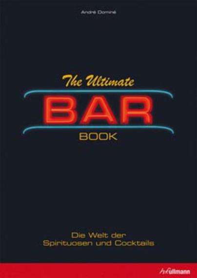 The Ultimate Bar Book: Die Welt der Spirituosen und Cocktails