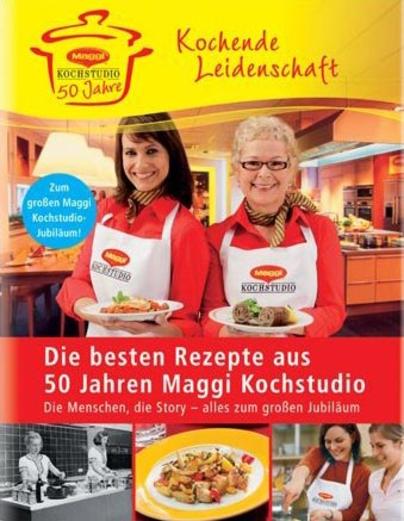 Die besten Rezepte aus 50 Jahre Maggi Kochstudio: Kochende Leidenschaft