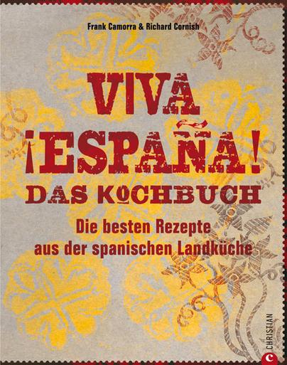 Viva ¡España! Das Kochbuch. Die besten Rezepte aus der spanischen Landküche