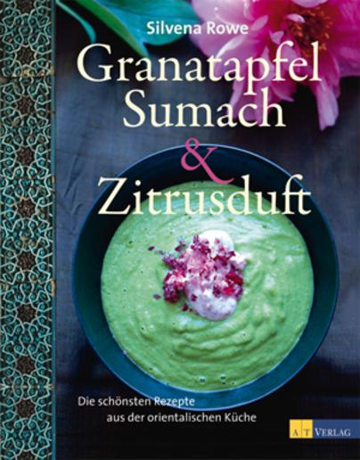 Granatapfel, Sumach & Zitrusduft: Die schönsten Rezepte aus der orientalischen Küche