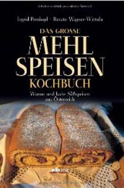 Das große Mehlspeisenkochbuch: Warme und kalte Süßspeisen aus Österreich