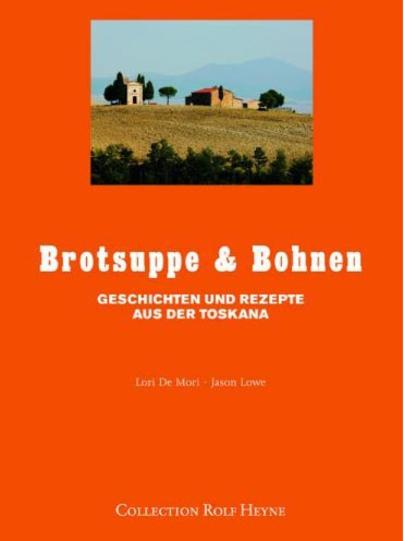 Brotsuppe & Bohnen – Geschichten und Rezepte aus der Toskana